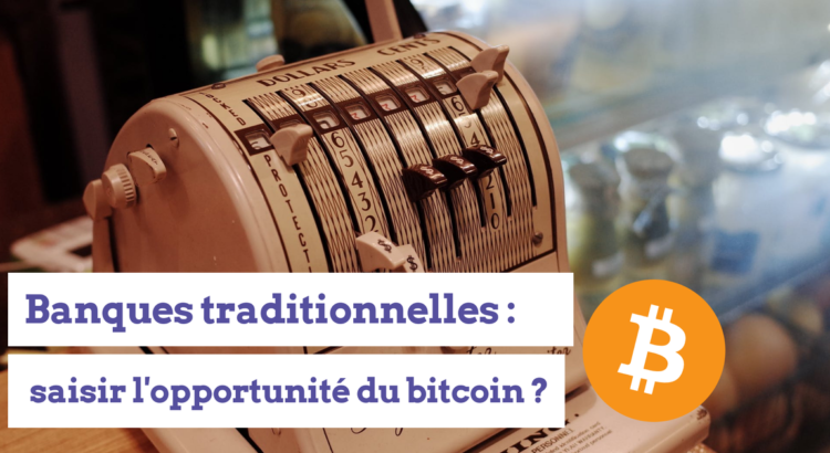 banque bitcoin opportunite